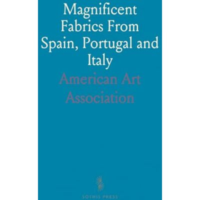 ART Magnificent Fabrics From Spain, Portugal and Italy: Rich Velvets, Brocades, Damasks, Embroideries and Tapestries ART Magnificent Fabrics From Spain, Portugal and Italy: Rich Velvets, Brocades, Damasks, Embroideries and Tapestries