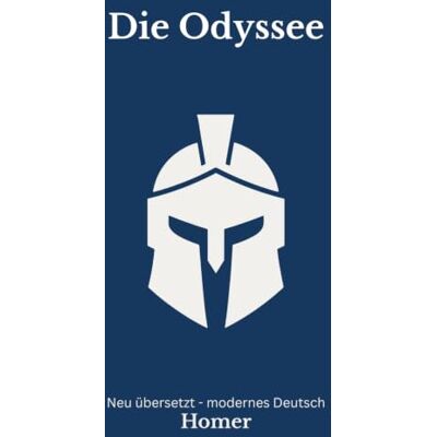 Homer Die Odyssee: Der klassische Stoff in moderner Romanform – neu erzählt nach Homer Die Odyssee: Der klassische Stoff in moderner Romanform – neu erzählt nach