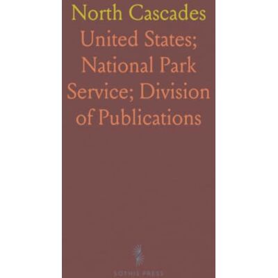 United North Cascades: A Guide to the North Cascades National Park Service Complex, Washington United North Cascades: A Guide to the North Cascades National Park Service Complex, Washington