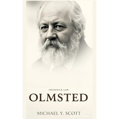 Scott FREDERICK LAW OLMSTED: The Visionary Who Transformed American Cities With Green Spaces, Fought For Social Justice, And Proved That Parks Could Heal A Nation's Soul Scott FREDERICK LAW OLMSTED: The Visionary Who Transformed American Cities With Green Spaces, Fought For Social Justice, And Proved That Parks Could Heal A Nation's Soul