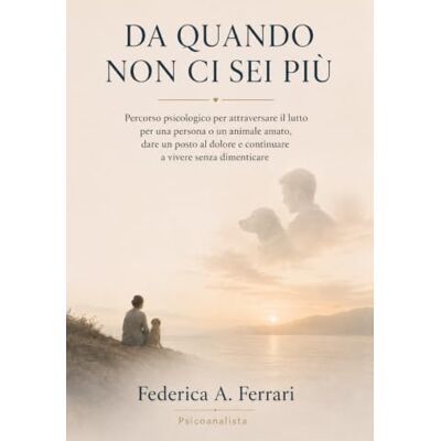 Acer DA QUANDO NON CI SEI PIÙ: Percorso psicologico per attraversare il lutto per una persona o un animale amato, dare un posto al dolore e continuare a vivere senza dimenticare Acer DA QUANDO NON CI SEI PIÙ: Percorso psicologico per attraversare il lutto per una persona o un animale amato, dare un posto al dolore e continuare a vivere senza dimenticare