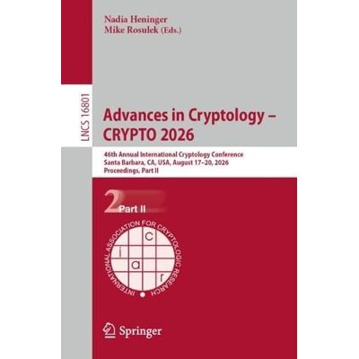 Springer Advances in Cryptology – CRYPTO 2026: 46th Annual International Cryptology Conference, Santa Barbara, CA, USA, August 17–20, 2026, Proceedings, Part ... (Lecture Notes in Computer Science, 16801) Springer Advances in Cryptology – CRYPTO 2026: 46th Annual International Cryptology Conference, Santa Barbara, CA, USA, August 17–20, 2026, Proceedings, Part ... (Lecture Notes in Computer Science, 16801)