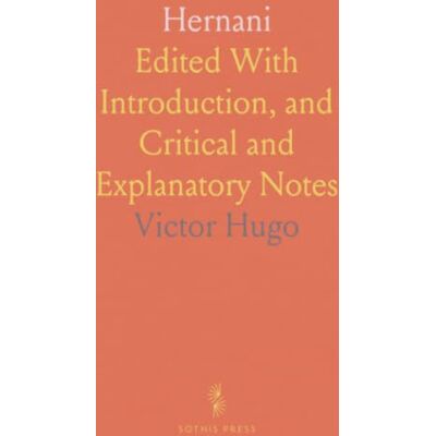 Victor Hugo Hernani: Edited With Introduction, and Critical and Explanatory Notes Victor Hugo Hernani: Edited With Introduction, and Critical and Explanatory Notes