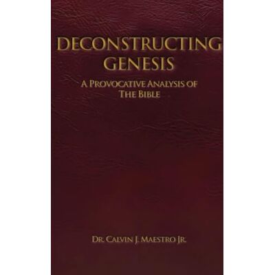 Calvin Deconstructing Genesis: A Provocative Analysis of The Bible Calvin Deconstructing Genesis: A Provocative Analysis of The Bible
