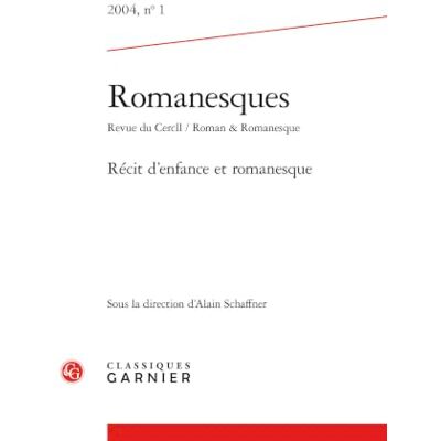 Collectif Romanesques: 2004, n° 1 Récit d'enfance et romanesque 2004 Collectif Romanesques: 2004, n° 1 Récit d'enfance et romanesque 2004