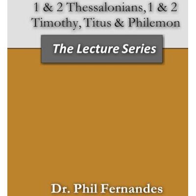 Fernandes 1 & 2 Thessalonians, 1 & 2 Timothy, Titus, & Philemon (The Lecture Series) Fernandes 1 & 2 Thessalonians, 1 & 2 Timothy, Titus, & Philemon (The Lecture Series)