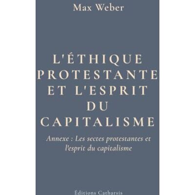 Weber L'éthique protestante et l'esprit du capitalisme Weber L'éthique protestante et l'esprit du capitalisme