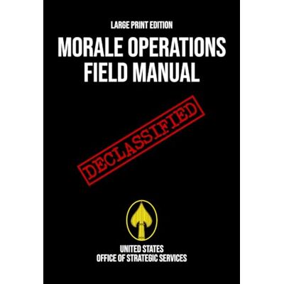 United Morale Operations Field Manual (Large Print Edition): Declassified World War II Handbook of Psychological Warfare, Espionage, Disruption, and Covert Operations United Morale Operations Field Manual (Large Print Edition): Declassified World War II Handbook of Psychological Warfare, Espionage, Disruption, and Covert Operations