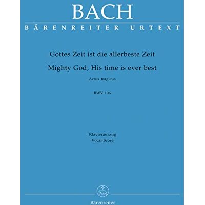 BARENREITER Kantate 106 Gottes Zeit Ist Piano Reduction PIANO REDUCTION BARENREITER Kantate 106 Gottes Zeit Ist Piano Reduction PIANO REDUCTION