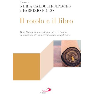 San Paolo Edizioni Il rotolo e il libro. Miscellanea in onore di Jean-Pierre Sonnet in occasione del suo settantesimo compleanno (Lectio) San Paolo Edizioni Il rotolo e il libro. Miscellanea in onore di Jean-Pierre Sonnet in occasione del suo settantesimo compleanno (Lectio)