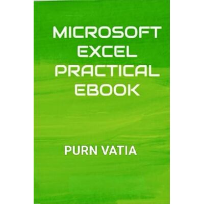 VATIA, PURN Microsoft Excel Practical Ebook: By PURN VATIA VATIA, PURN Microsoft Excel Practical Ebook: By PURN VATIA