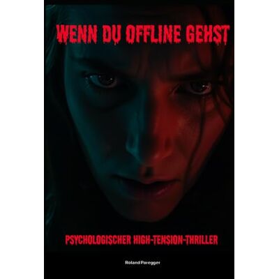 Roland Wenn Du offline gehst: Psychologischer High-Tension-Thriller Roland Wenn Du offline gehst: Psychologischer High-Tension-Thriller