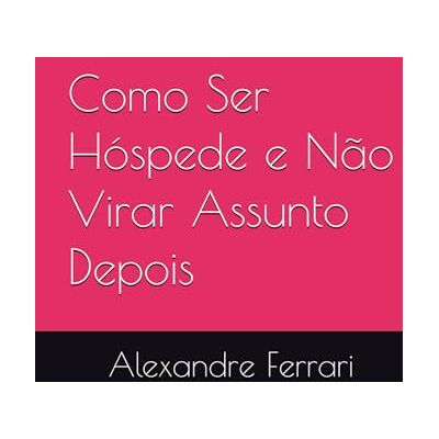 Acer Como Ser Hóspede e Não Virar Assunto Depois Acer Como Ser Hóspede e Não Virar Assunto Depois