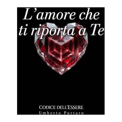 L'amore che ti riporta a Te: Quando l'amore smette di cercarti fuori e comincia a riportarti dentro (Codice dell'Essere) L'amore che ti riporta a Te: Quando l'amore smette di cercarti fuori e comincia a riportarti dentro (Codice dell'Essere)