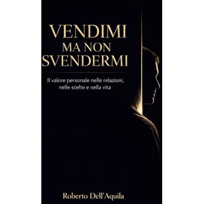 Dell VENDIMI MA NON SVENDERMI Dell VENDIMI MA NON SVENDERMI