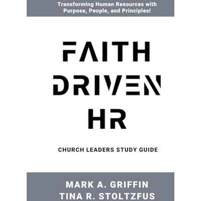 Griffin Church Leaders Study Guide Faith Driven HR: Faith Driven HR: Transforming Workplaces with Kingdom Principles Griffin Church Leaders Study Guide Faith Driven HR: Faith Driven HR: Transforming Workplaces with Kingdom Principles