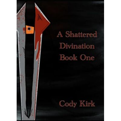 Kirk A Shattered Divination: Book One Kirk A Shattered Divination: Book One