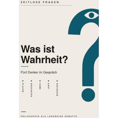 Brandt Was ist Wahrheit?: Fünf Denker im Gespräch über die Wahrheit – Platon, Descartes, Hume, Kant und Nietzsche (Zeitlose Fragen) Brandt Was ist Wahrheit?: Fünf Denker im Gespräch über die Wahrheit – Platon, Descartes, Hume, Kant und Nietzsche (Zeitlose Fragen)