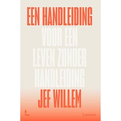 Willem, Jef Een handleiding voor een leven zonder handleiding Willem, Jef Een handleiding voor een leven zonder handleiding