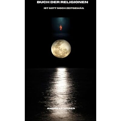 Weber Buch der Religionen: ist Gott noch zeitgemäß Weber Buch der Religionen: ist Gott noch zeitgemäß