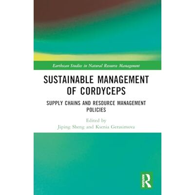 Routledge Sustainable Management of Cordyceps: Supply Chains and Resource Management Policies (Earthscan Studies in Natural Resource Management) Routledge Sustainable Management of Cordyceps: Supply Chains and Resource Management Policies (Earthscan Studies in Natural Resource Management)