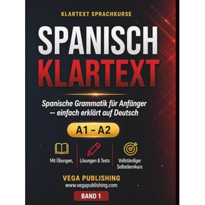 Vega+ Spanisch Klartext: Spanische Grammatik für Anfänger einfach erklärt: Selbstlernkurs A1-A2 mit Aussprache, Übungen und Lösungen Vega+ Spanisch Klartext: Spanische Grammatik für Anfänger einfach erklärt: Selbstlernkurs A1-A2 mit Aussprache, Übungen und Lösungen