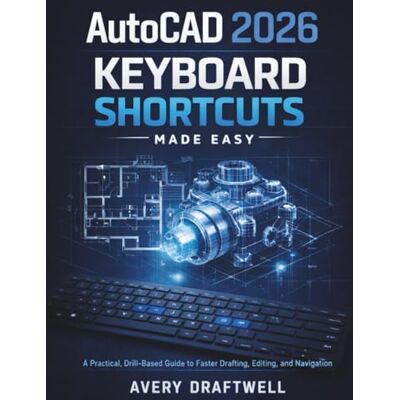 Avery AutoCAD 2026 Keyboard Shortcuts Made Easy: A Practical, Drill-Based Guide to Faster Drafting, Editing, and Navigation Avery AutoCAD 2026 Keyboard Shortcuts Made Easy: A Practical, Drill-Based Guide to Faster Drafting, Editing, and Navigation