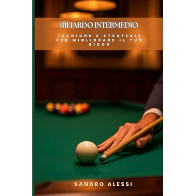 Alessi Biliardo Intermedio: Tecniche e strategie per migliorare il tuo gioco. (Manuali completi di biliardo: tecniche, strategie e consigli pratici per principianti, intermedi e giocatori avanzati) Alessi Biliardo Intermedio: Tecniche e strategie per migliorare il tuo gioco. (Manuali completi di biliardo: tecniche, strategie e consigli pratici per principianti, intermedi e giocatori avanzati)