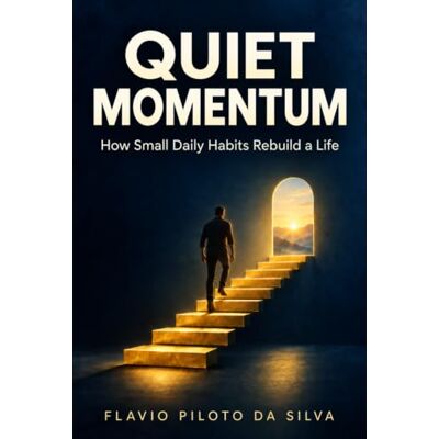 Silva Quiet Momentum : How Small Daily Habits Rebuild a Life Silva Quiet Momentum : How Small Daily Habits Rebuild a Life