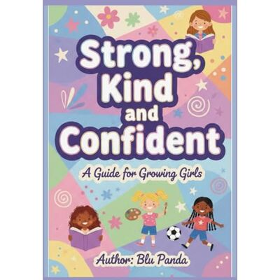 Panda Strong, Kind, and Confident: A Guide for Growing Girls Panda Strong, Kind, and Confident: A Guide for Growing Girls