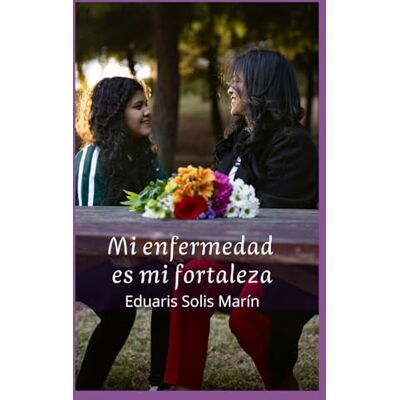 Solis MI ENFERMEDAD ES MI FORTALEZA Solis MI ENFERMEDAD ES MI FORTALEZA