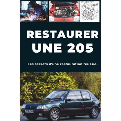 ART RESTAURER UNE 205: Réparez. Fiabilisez. Entretenez. Roulez. ART RESTAURER UNE 205: Réparez. Fiabilisez. Entretenez. Roulez.