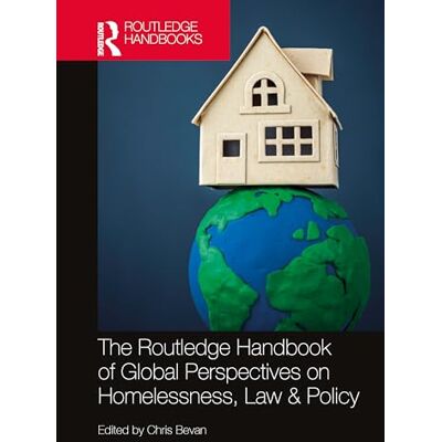 Routledge The Handbook of Global Perspectives on Homelessness, Law & Policy Routledge The Handbook of Global Perspectives on Homelessness, Law & Policy