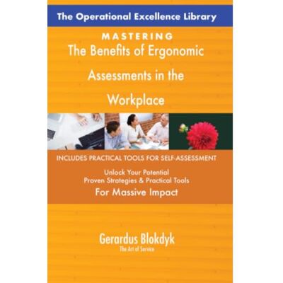 ART The Operational Excellence Library; Mastering The Benefits of Ergonomic Assessments in the Workplace ART The Operational Excellence Library; Mastering The Benefits of Ergonomic Assessments in the Workplace