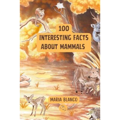 Blanco Amazing Mammal Facts for Kids: 100 Incredible Facts About Mammals with Full-Color Illustrations Ages 7-12 (Wildwhiz Series: Interesting facts about Nature) Blanco Amazing Mammal Facts for Kids: 100 Incredible Facts About Mammals with Full-Color Illustrations Ages 7-12 (Wildwhiz Series: Interesting facts about Nature)