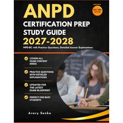 Avery ANPD Certification Prep Study Guide 2027-2028: NPD-BC with Practice Questions, Detailed Answer Explanations Avery ANPD Certification Prep Study Guide 2027-2028: NPD-BC with Practice Questions, Detailed Answer Explanations