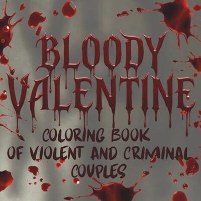 Fernandes Bloody Valentine: Coloring Book of Violent and Criminal Couples Fernandes Bloody Valentine: Coloring Book of Violent and Criminal Couples