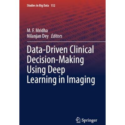 Springer Data-Driven Clinical Decision-Making Using Deep Learning in Imaging: 152 (Studies in Big Data, 152) Springer Data-Driven Clinical Decision-Making Using Deep Learning in Imaging: 152 (Studies in Big Data, 152)