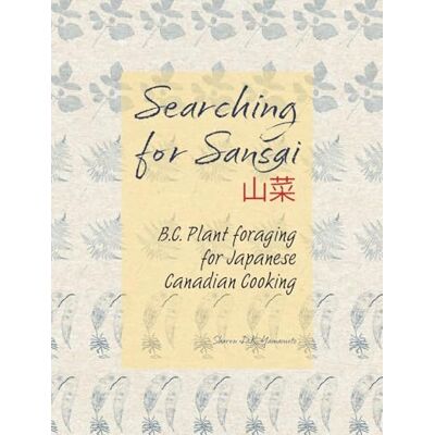 Tura Searching for Sansai: B.C. Plant foraging for Japanese Canadian Cooking Tura Searching for Sansai: B.C. Plant foraging for Japanese Canadian Cooking