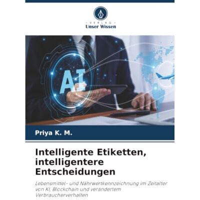 K&M Intelligente Etiketten, intelligentere Entscheidungen: Lebensmittel- und Nährwertkennzeichnung im Zeitalter von KI, Blockchain und verändertem Verbraucherverhalten K&M Intelligente Etiketten, intelligentere Entscheidungen: Lebensmittel- und Nährwertkennzeichnung im Zeitalter von KI, Blockchain und verändertem Verbraucherverhalten