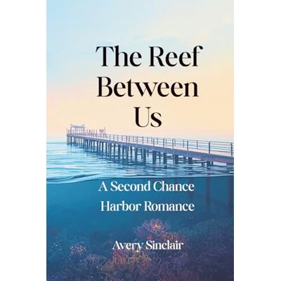Avery The Reef Between Us: A Second Chance Harbor Romance Avery The Reef Between Us: A Second Chance Harbor Romance