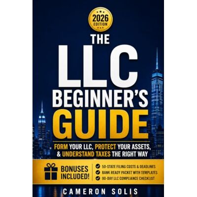 Solis The LLC Beginner's Guide: Form Your LLC, Protect Your Assets, and Understand Your Taxes The Right Way Solis The LLC Beginner's Guide: Form Your LLC, Protect Your Assets, and Understand Your Taxes The Right Way