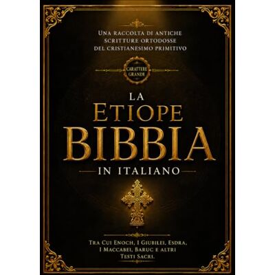 Anonymous La Bibbia Etiope In Italiano (Carattere Grande – 16): Una Raccolta Di Antiche Scritture Ortodosse Del Cristianesimo Primitivo, Tra Cui Enoch, I Giubilei, Esdra, I Maccabei, Baruc E Altri Testi Sacri Anonymous La Bibbia Etiope In Italiano (Carattere Grande – 16): Una Raccolta Di Antiche Scritture Ortodosse Del Cristianesimo Primitivo, Tra Cui Enoch, I Giubilei, Esdra, I Maccabei, Baruc E Altri Testi Sacri