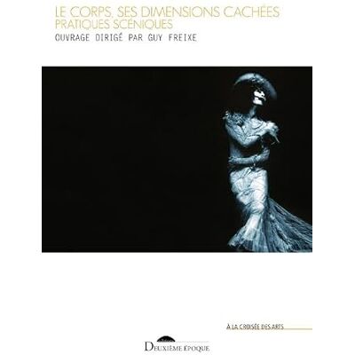 Collectif Le corps, ses dimensions cachées: Pratiques scéniques Collectif Le corps, ses dimensions cachées: Pratiques scéniques