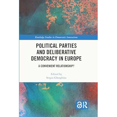 Routledge Political Parties and Deliberative Democracy in Europe: A Convenient Relationship? ( Studies in Democratic Innovations) Routledge Political Parties and Deliberative Democracy in Europe: A Convenient Relationship? ( Studies in Democratic Innovations)