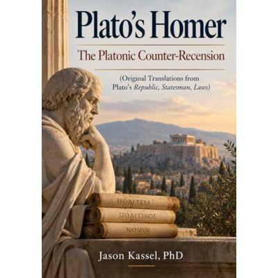 Plato The nic Counter-Recension: Homer and the Political Art of Preservation (Original Translations from ’s Republic, Statesman, Laws) Plato The nic Counter-Recension: Homer and the Political Art of Preservation (Original Translations from ’s Republic, Statesman, Laws)