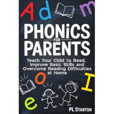 Stanton Phonics for Parents: Teach Your Child to Read, Improve Basic Skills, and Overcome Reading Difficulties at Home Stanton Phonics for Parents: Teach Your Child to Read, Improve Basic Skills, and Overcome Reading Difficulties at Home