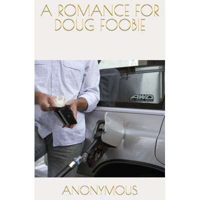 ANONYMOUS A ROMANCE FOR DOUG FOOBIE ANONYMOUS A ROMANCE FOR DOUG FOOBIE