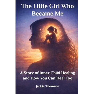 Thomson The Little Girl Who Became Me: A Story of Inner Child Healing and How You Can Heal Too Thomson The Little Girl Who Became Me: A Story of Inner Child Healing and How You Can Heal Too