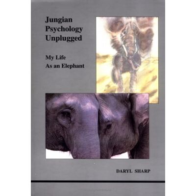 Sharp Jungian Psychology Unplugged: My Life as an Elephant (STUDIES IN JUNGIAN PSYCHOLOGY BY JUNGIAN ANALYSTS) Sharp Jungian Psychology Unplugged: My Life as an Elephant (STUDIES IN JUNGIAN PSYCHOLOGY BY JUNGIAN ANALYSTS)